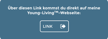 Über diesen Link kommst du direkt auf meine Young-LivingTM-Webseite: LINK LINK